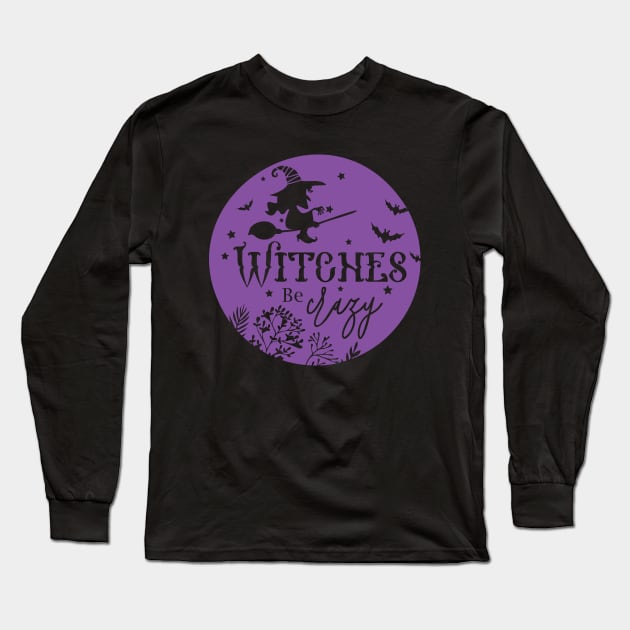 Witches Be Crazy Long Sleeve T-Shirt by CandD